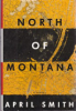 North_of_Montana___a_novel___by_April_Smith