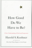How_good_do_we_have_to_be____a_new_understanding_of_guilt_and_forgiveness___Harold_S__Kushner