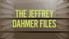 The_Jeffrey_Dahmer_Files