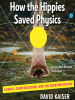 How_the_Hippies_Saved_Physics