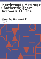 Northwoods_heritage___authentic_short_accounts_of_the_Northland_in_another_era___by_Richard_E__Pinette
