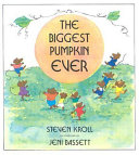 The_biggest_pumpkin_ever___Steven_Kroll___illustrated_by_Jeni_Bassett