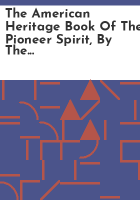 The_American_heritage_book_of_the_pioneer_spirit__by_the_editors_of_American_heritage__the_magazine_of_history__Editor_i