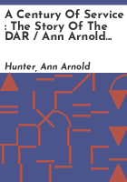 A_century_of_service___the_story_of_the_DAR___Ann_Arnold_Hunter